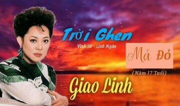Trời Ghen Má Đỏ(Năm 17 Tuổi) - Danh Ca Giao Linh| Sáng tác: Vinh Sử - Linh Ngân.
