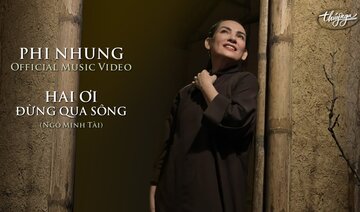 Phi Nhung - Hai Ơi, Đừng Qua Sông (Official Music Video)