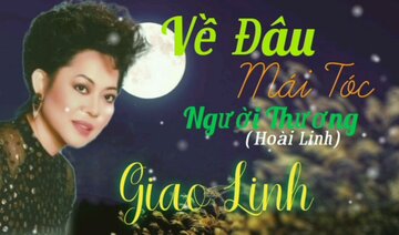 Về Đâu Mái Tóc Người Thương(Hoài Linh) - Danh Ca Giao Linh.