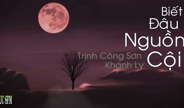 Biết Đâu Nguồn Cội, Sáng tác: Trịnh Công Sơn, Ca sĩ: Khánh Ly