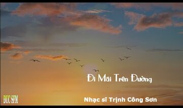 Đi Mãi Trên Đường , Nhạc sĩ Trịnh Công Sơn , CS Trịnh Vĩnh Trinh trình bày