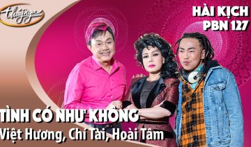 PBN 127 | Hài Kịch "Tình Có Như Không" - Việt Hương, Chí Tài, Hoài Tâm