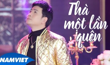 Thà Một Lần Quên - Quách Thành Danh