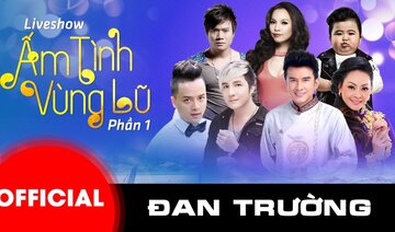 ĐAN TRƯỜNG || ĐÊM CA NHẠC "ẤM TÌNH VÙNG LŨ" (PHẦN 1)